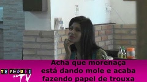Acha que morenaça está dando mole e acaba fazendo papel de trouxa