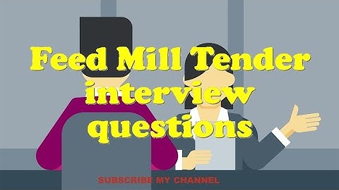 Feed Mill Tender interview questions