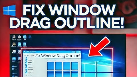 How to fix Window Drag Outline in Windows 10/11 | 2025