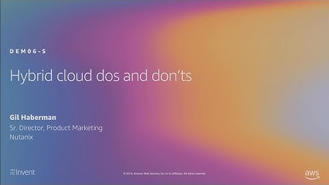 AWS re:Invent 2019: Hybrid cloud dos and don