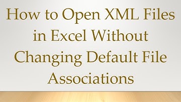 How to Open XML Files in Excel Without Changing Default File Associations