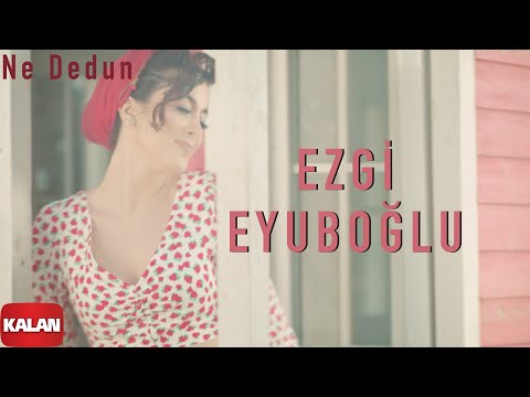 Ezgi Eyuboğlu - Ne Dedun I Official Music Video © 2021 Kalan Müzik