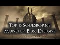 Top 15 soulsborne monster boss designs