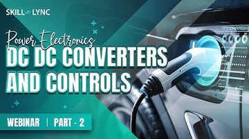 Power Electronics DC DC Converters and Controls (Part - 2) | Skill-Lync | Workshop