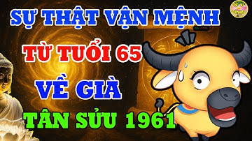 Tiên Tri Tiết Lộ Ý Trời - Tân Sửu 1961 Từ 65 Tuổi Lộc Trời Rơi Tận Cửa Về Già Giàu Nứt Đố Đổ Vách