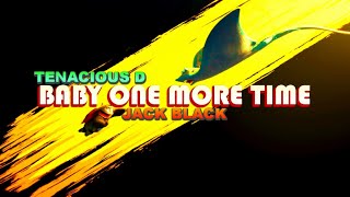 JACK BLACK, TENACIOUS D-BABY ONE MORE TIME(Traduzione Italiana)