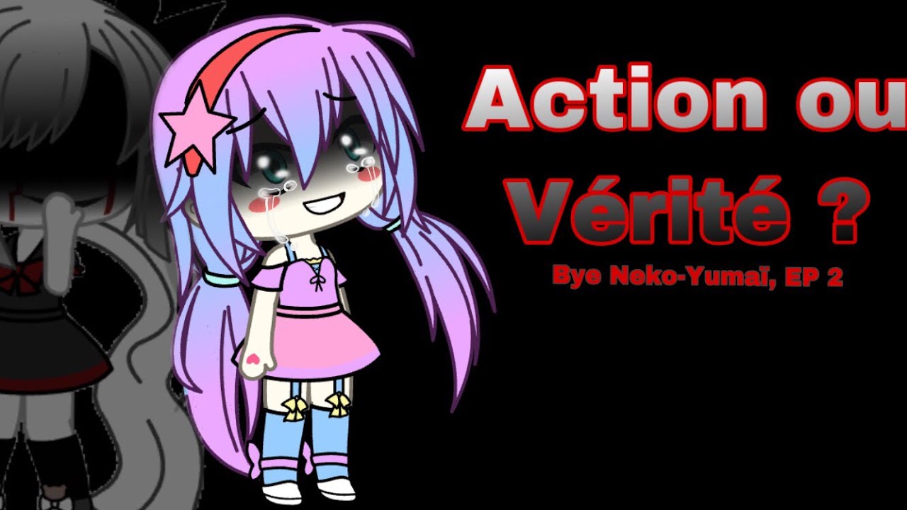 Action ou vérité ? || EP 2, Série Gacha || 3M