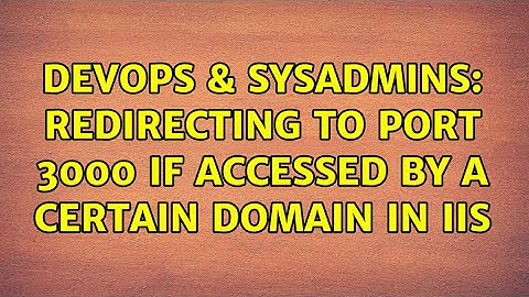 DevOps & SysAdmins: Redirecting to port 3000 if accessed by a certain domain in IIS