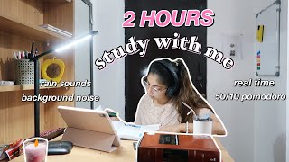 2 HOURS REAL TIME study with me *with break* ✨| (50/10) | rain & background noise |