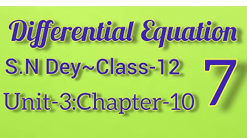 DIFFERENTIAL EQUATION||S.N DEY~CLASS-12||UNIT:3-CHAPTER-10||PART-7