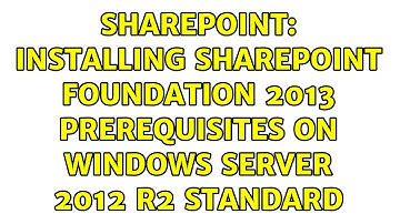 Sharepoint: Installing SharePoint Foundation 2013 Prerequisites on Windows Server 2012 R2 Standard