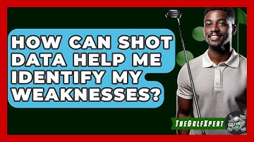 How Can Shot Data Help Me Identify My Weaknesses? - The Golf Xpert