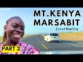Best road trip destination in kenya  mt kenya and marsabit circuit road trip by liv kenya   part 2