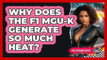 Why Does The F1 MGU-K Generate So Much Heat? - Pole Position Experts