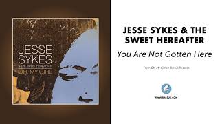 Video thumbnail of "Jesse Sykes & The Sweet Hereafter - "You Are Not Gotten Here" (Official Audio)"