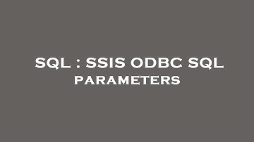 SQL : SSIS ODBC SQL parameters