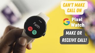 Fix- Can't Make or Receive Calls on Google Pixel Watch!