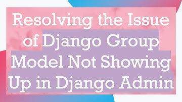 Resolving the Issue of Django Group Model Not Showing Up in Django Admin
