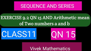 CLASS 11 MATHS CHAPTER-9/SOLUTION OF QUES. NUMBER  15 AND ARITHMETIC MEAN BETWEEN 2 NUMBER a and b