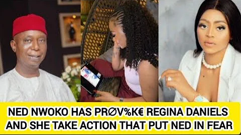 NED NWOKO HAS PR∅V%K€ REGINA DANIELS  AND SHE TAKE ACTION THAT PUT NED IN FEAR 