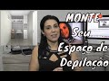 Como montar a sua SALA de DEPILAÇÃO - com Neusa Baptista