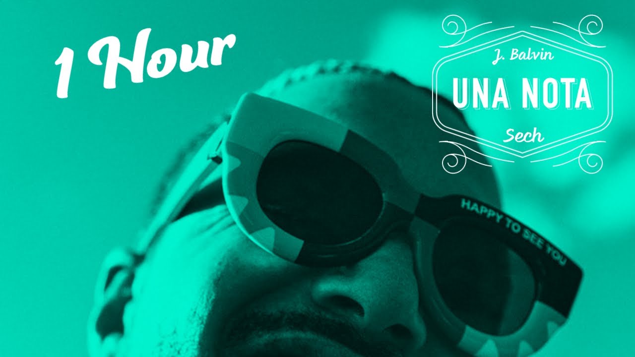 J. Balvin, Sech - Una Nota「 1 HOUR ♬」
