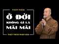 Đời Vô Thường Không Gì Là Mãi Mãi, Có Hợp Rồi Sẽ Có Tan.... - Thầy Thích Pháp Hòa