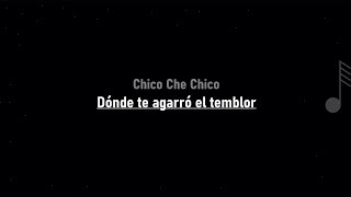 Chico Che Chico - Dónde Te Agarró El Temblor ( LETRA )