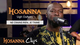 Video thumbnail of "Ne crains rien, je t'aime - Hosanna clips - Ugh Oufwey"