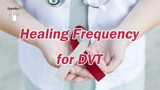 Healing Frequency for DVT - Spooky2 Rife Frequencies