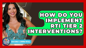 How Do You Implement RTI Tier 2 Interventions? - Accessible Learning For All