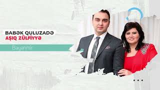 Babek Quluzade & Asiq Zulfiyye - Bəyənmir Resimi