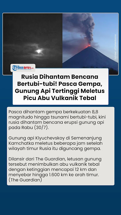 Selang Beberapa Jam Diguncang Gempa 8,8 M hingga Tsunami, Gunung Api Tertinggi di Rusia Meletus