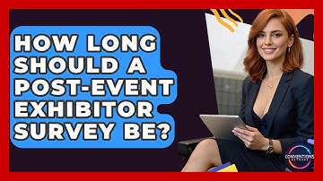 How Long Should A Post-Event Exhibitor Survey Be? - Conventions Network