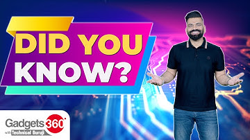 Gadgets 360 With Technical Guruji: Did You Know?