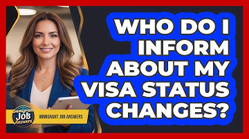 Who Do I Inform About My Visa Status Changes?