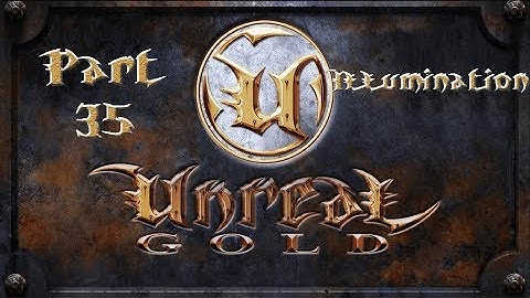 Unreal Gold - Walkthrough - Part 35 - Illumination
