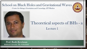 Theoretical aspects of Black holes - a | Lec 1 | Badri Krishnan | School on BHs and GWs | CSGC IITM