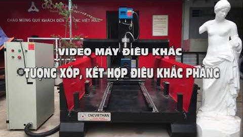 Máy CNC điêu khắc tượng xốp cỡ lớn | làm khuôn mẫu tượng xốp | kết hợp đục phẳng | cắt 2D