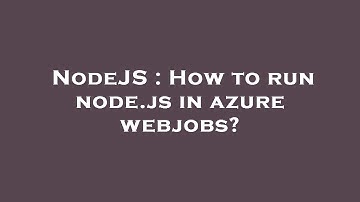 NodeJS : How to run node.js in azure webjobs?