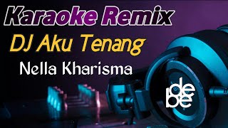 Aku Tenang - Nella Kharisma Karaoke Dj Remix | Pengenku Siji Nyanding Kowe Selawase