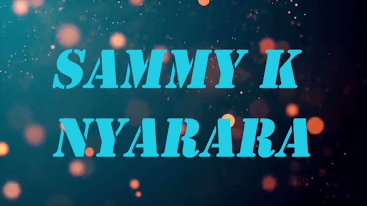 Nyarara lyrics by Sammy k