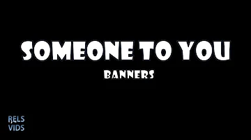 Someone To You - Banners (Lyrics)