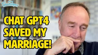 Chat GPT4 Saved my Marriage!