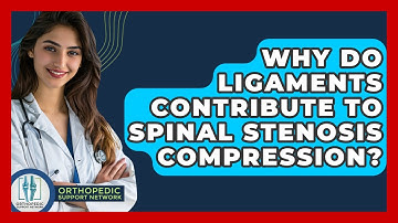 Why Do Ligaments Contribute To Spinal Stenosis Compression? - Orthopedic Support Network