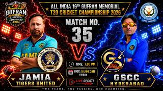 🏆 Match No 35 | Jamia Tigers United vs GSCC Hyderabad | All India 16th Gufran Memorial T20 2026
