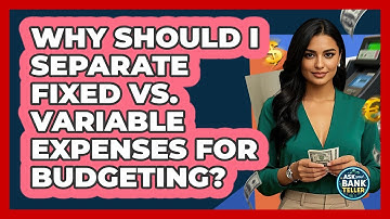 Why Should I Separate Fixed Vs. Variable Expenses For Budgeting? - Ask Your Bank Teller