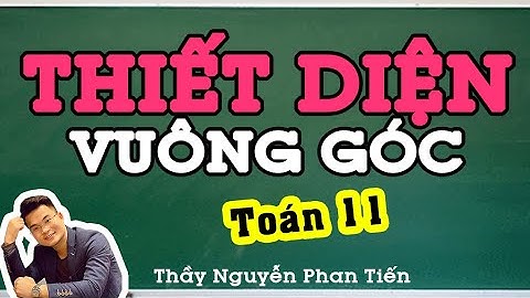 Thiết Diện Vuông Góc  (Toán 11) | Thầy Nguyễn Phan Tiến