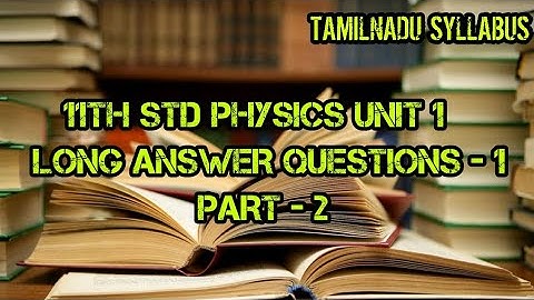 11th std physics unit 1 nature of physical world and measurement (long answer questions-1) part - 2