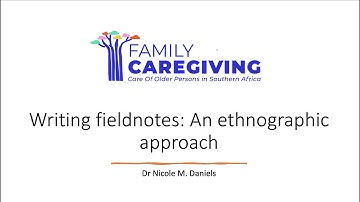 Family Caregiving Programme Workshop 2 - Writing Fieldnotes: An Ethnographic Approach